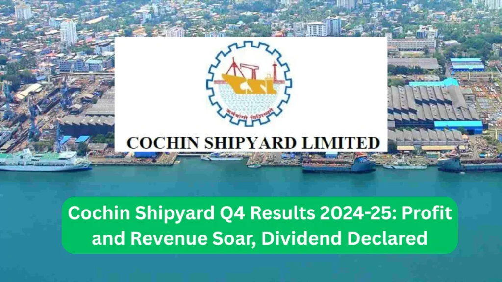 Cochin Shipyard Q4 Results 2024-25 Profit and Revenue Soar, Dividend Declared