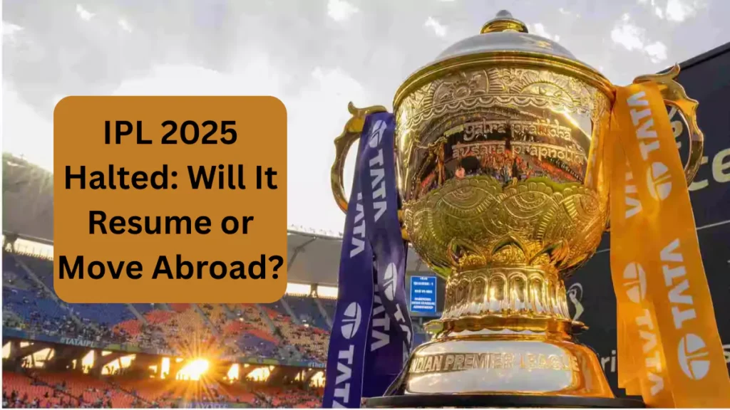 IPL 2025 Halted Will It Resume or Move Abroad