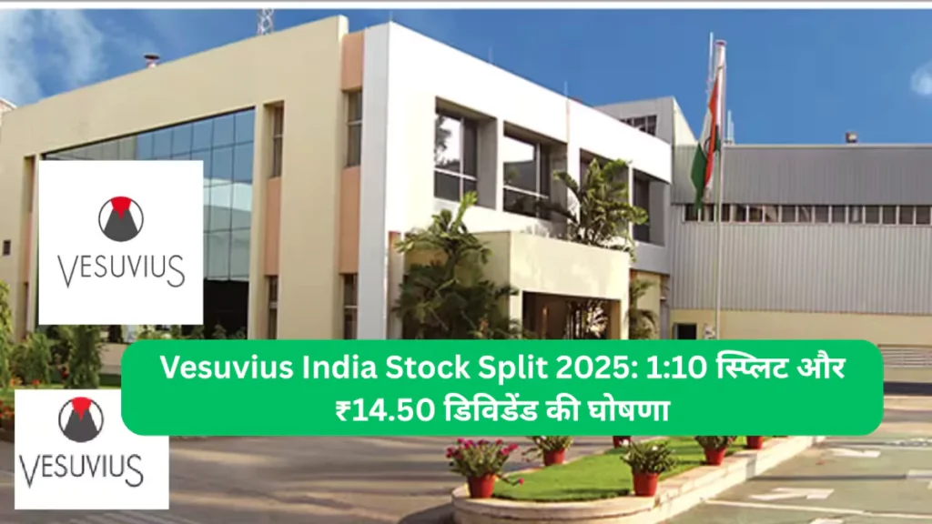 Vesuvius India Stock Split 2025 110 स्प्लिट और ₹14.50 डिविडेंड की घोषणा