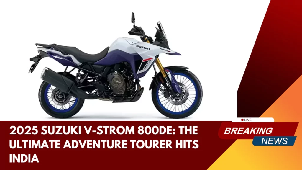 2025 Suzuki V-Strom 800DE India’s Premier Adventure Tourer for 2025