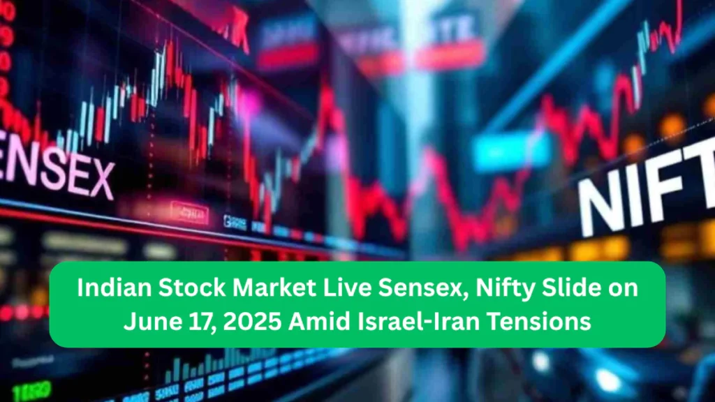 Indian Stock Market Live Sensex, Nifty Slide on June 17, 2025 Amid Israel-Iran Tensions