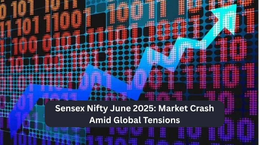 Sensex Nifty June 2025 Market Crash Amid Global Tensions