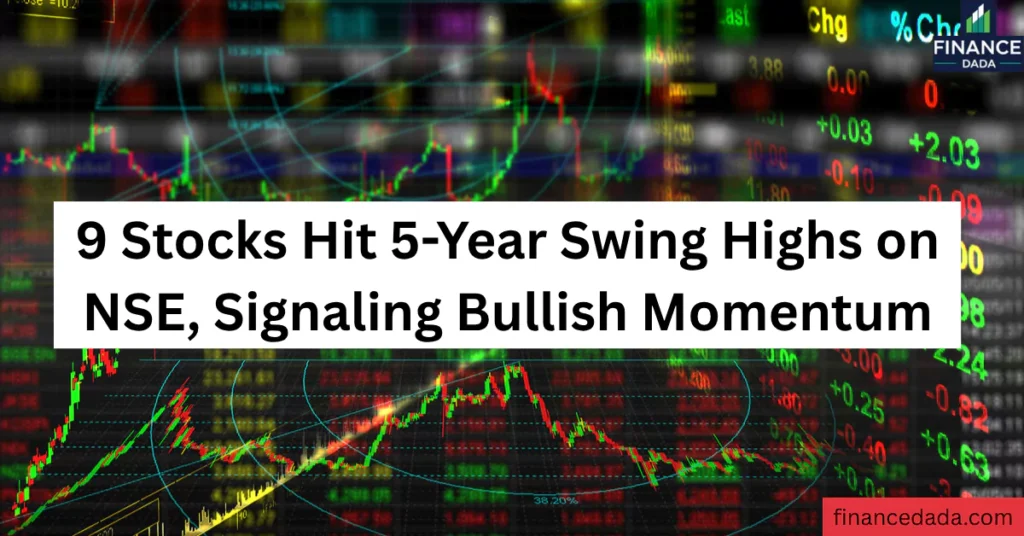 9 Stocks Hit 5-Year Swing Highs on NSE, Signaling Bullish Momentum