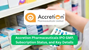 Accretion Pharmaceuticals IPO GMP, Subscription Status, and Key Details
