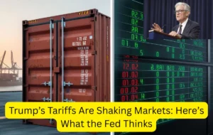 Trump’s Tariffs Are Shaking Markets Here’s What the Fed Thinks