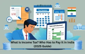 What Is Income Tax Who Has to Pay It in India (2025 Guide)