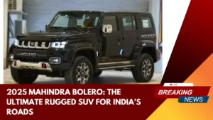 2025 Mahindra Bolero The Ultimate Rugged SUV for India’s Roads