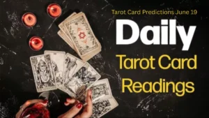 Tarot Card Predictions June 19 , 2025 Tarot Card Reading for All Zodiac Signs