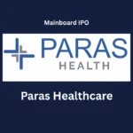 Paras Healthcare IPO 2025 Date, Price, GMP, Review, Allotment Details